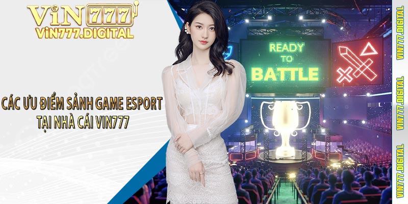 Các Ưu Điểm Sảnh Game Esport Tại Nhà Cái Vin777