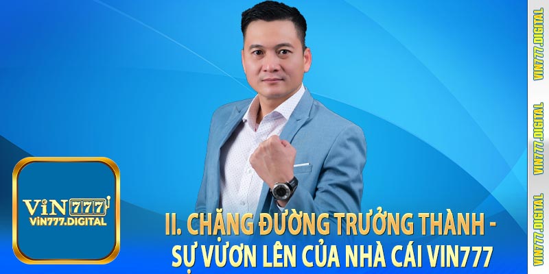 II. Chặng đường trưởng thành - Sự vươn lên của nhà cái Vin777