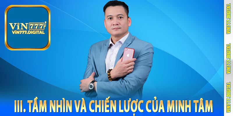 III. Tầm nhìn và chiến lược của Minh Tâm